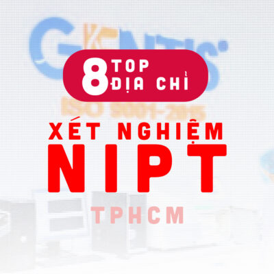 Top 8 địa chỉ xét nghiệm NIPT tốt nhất TpHCM